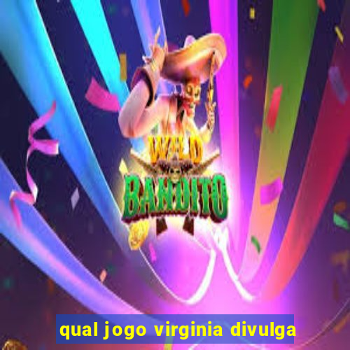 qual jogo virginia divulga